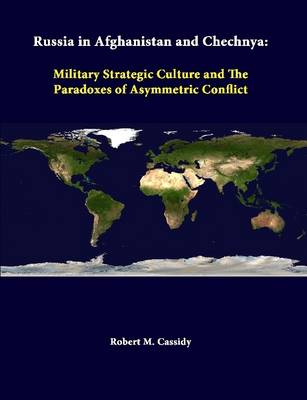 Book cover for Russia in Afghanistan and Chechnya: Military Strategic Culture and the Paradoxes of Asymmetric Conflict