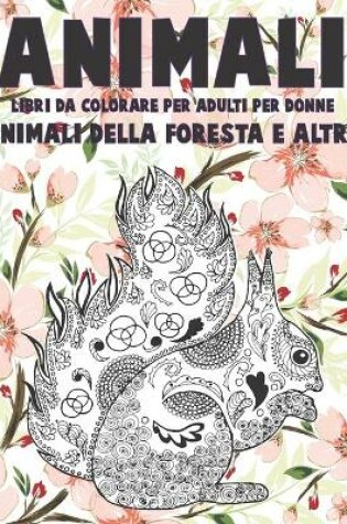 Cover of Libri da colorare per adulti per donne - Animali della foresta e altro - Animali