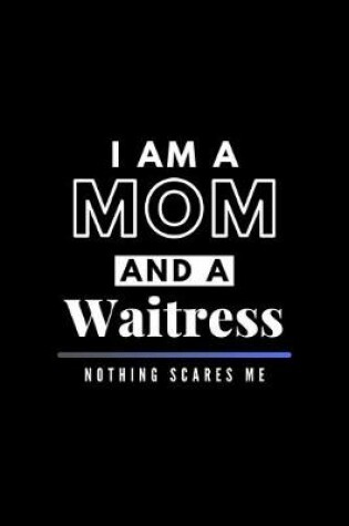 Cover of I Am A Mom And A Waitress Nothing Scares Me