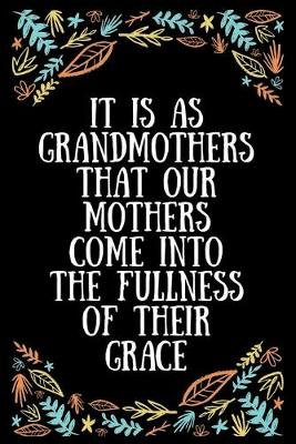 Book cover for It is as grandmothers that our mothers come into the fullness of their grace