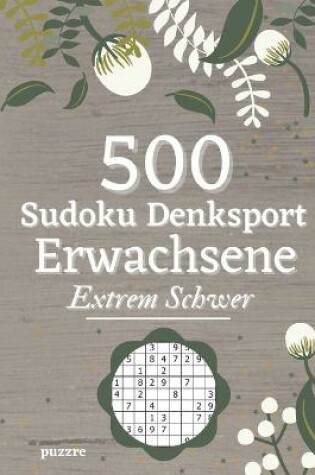 Cover of 500 Sudoku Denksport Erwachsene Extrem Schwer