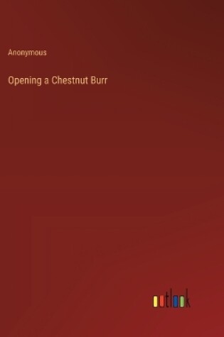 Cover of Opening a Chestnut Burr