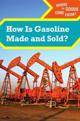 Cover of How Is Gasoline Made and Sold?