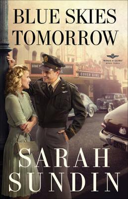 Blue Skies Tomorrow – A Novel by Sarah Sundin