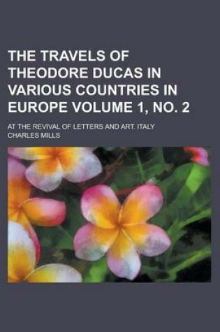 Cover of The Travels of Theodore Ducas in Various Countries in Europe; At the Revival of Letters and Art. Italy Volume 1, No. 2