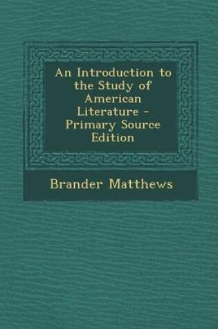 Cover of An Introduction to the Study of American Literature - Primary Source Edition