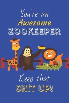 Book cover for You're An Awesome Zookeeper Keep That Shit Up!