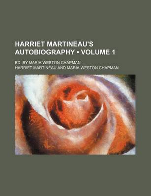 Book cover for Harriet Martineau's Autobiography (Volume 1); Ed. by Maria Weston Chapman