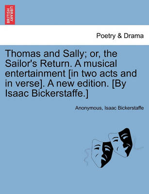 Book cover for Thomas and Sally; Or, the Sailor's Return. a Musical Entertainment [In Two Acts and in Verse]. a New Edition. [By Isaac Bickerstaffe.]