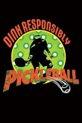 Book cover for Dink Responsibly - Pickleball Journal