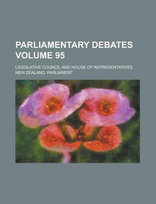 Book cover for Parliamentary Debates; Legislative Council and House of Representatives Volume 95