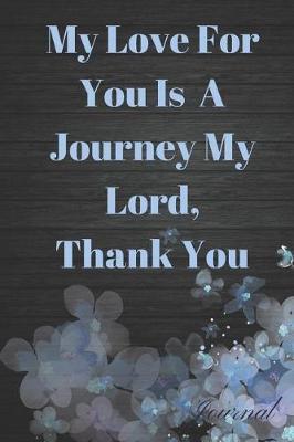 Book cover for My Love for You Is a Journey My Lord, Thank You Journal