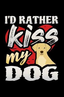 Book cover for I'd Rather Kiss My Dog