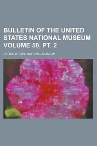 Cover of Bulletin of the United States National Museum Volume 50, PT. 2
