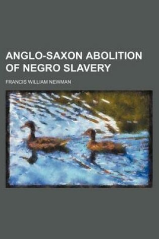 Cover of Anglo-Saxon Abolition of Negro Slavery