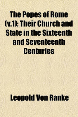 Book cover for The Popes of Rome (V.1); Their Church and State in the Sixteenth and Seventeenth Centuries