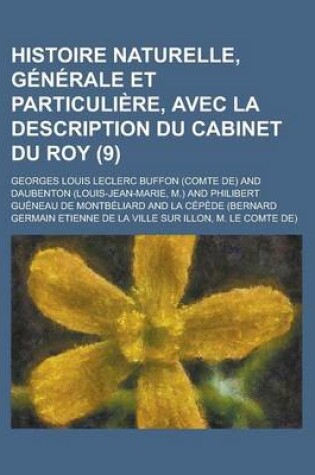 Cover of Histoire Naturelle, Generale Et Particuliere, Avec La Description Du Cabinet Du Roy (9 )