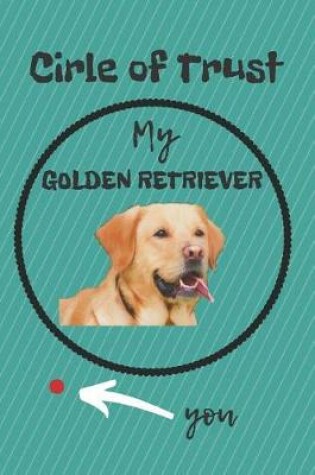 Cover of Circle of Trust My Golden Retriever Blank Lined Notebook Journal