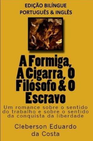 Cover of A FORMIGA, A CIGARRA, O FILOSOFO & O ESCRAVO - edicao bilingue (PORTUGUES E INGLES)