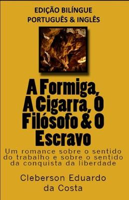 Book cover for A FORMIGA, A CIGARRA, O FILOSOFO & O ESCRAVO - edicao bilingue (PORTUGUES E INGLES)