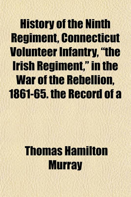 Book cover for History of the Ninth Regiment, Connecticut Volunteer Infantry, "The Irish Regiment," in the War of the Rebellion, 1861-65. the Record of a