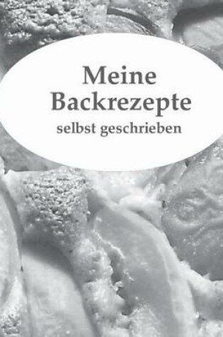 Cover of Meine Backrezepte selbst geschrieben