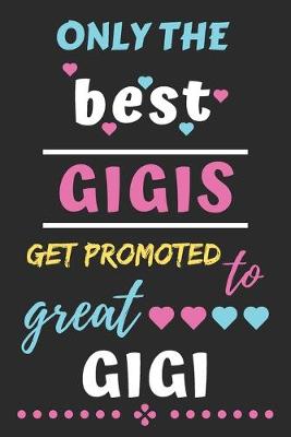 Book cover for Only The Best Gigis Get Promoted to Great Gigi