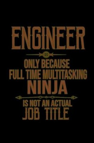 Cover of Engineer, only because full time multitasking ninja is not an actual job title