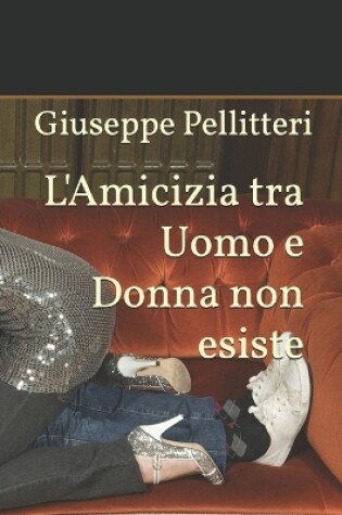 Cover of L'Amicizia tra Uomo e Donna non esiste