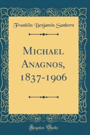 Cover of Michael Anagnos, 1837-1906 (Classic Reprint)