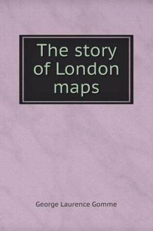 Cover of The story of London maps