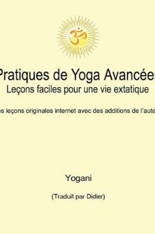 Cover of Pratiques de Yoga Avancees - Lecons faciles pour une vie extatique