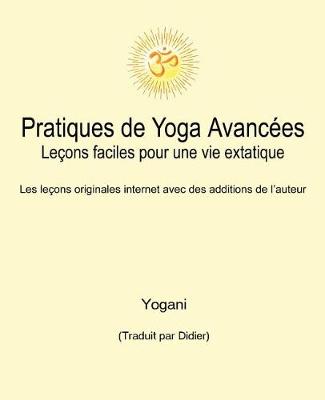 Book cover for Pratiques de Yoga Avancees - Lecons faciles pour une vie extatique