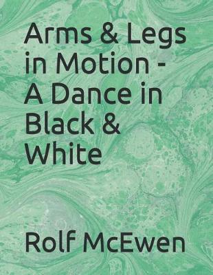 Book cover for Arms & Legs in Motion - A Dance in Black & White