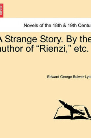 Cover of A Strange Story. by the Author of Rienzi, Etc.