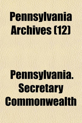 Book cover for Pennsylvania Archives (Volume 12)