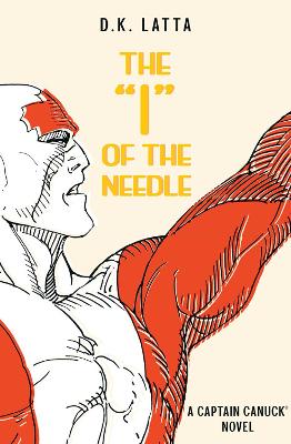 Book cover for A Captain Canuck Novel - ‘I’ of the Needle