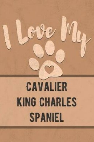 Cover of I Love My Cavalier King Charles Spaniel