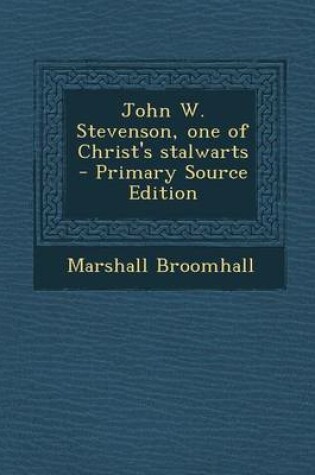 Cover of John W. Stevenson, One of Christ's Stalwarts - Primary Source Edition