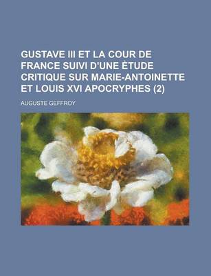 Book cover for Gustave III Et La Cour de France Suivi D'Une Etude Critique Sur Marie-Antoinette Et Louis XVI Apocryphes (2)