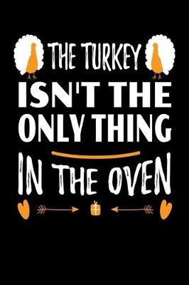 Book cover for The Turkey Isn't The Only Thing in the Oven