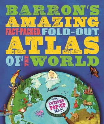 Book cover for Barron's Amazing Fact-Packed, Fold-Out Atlas of the World