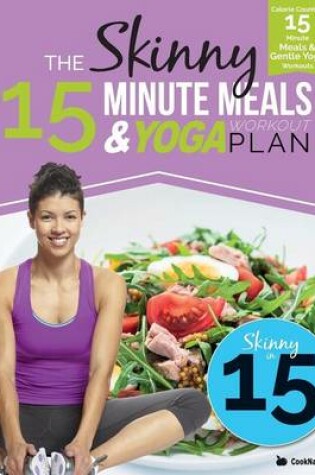 Cover of The Skinny 15 Minute Meals & Yoga Workout Plan