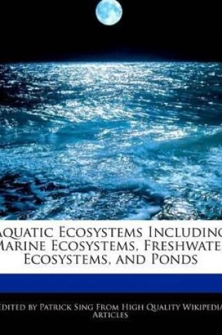 Cover of Aquatic Ecosystems Including Marine Ecosystems, Freshwater Ecosystems, and Ponds