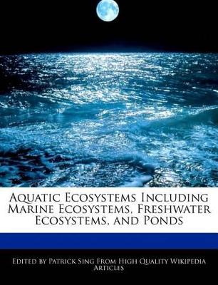 Book cover for Aquatic Ecosystems Including Marine Ecosystems, Freshwater Ecosystems, and Ponds