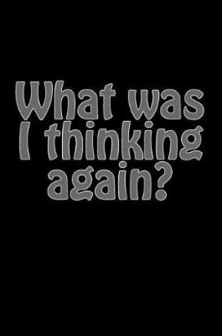 Cover of What was I thinking again?