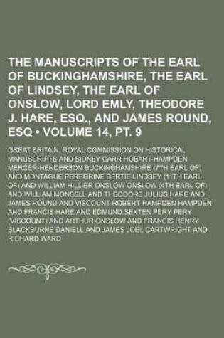 Cover of The Manuscripts of the Earl of Buckinghamshire, the Earl of Lindsey, the Earl of Onslow, Lord Emly, Theodore J. Hare, Esq., and James Round, Esq (Volume 14, PT. 9)