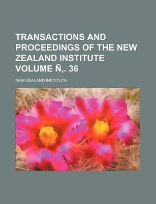 Book cover for Transactions and Proceedings of the New Zealand Institute Volume N . 36