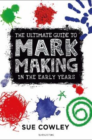 Cover of The Ultimate Guide to Mark Making in the Early Years