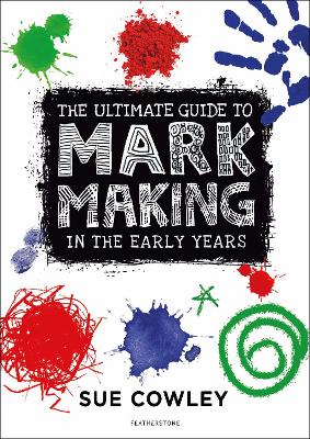 Book cover for The Ultimate Guide to Mark Making in the Early Years